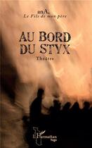 Couverture du livre « Au bord du styx » de Le Fils De Mon Ana aux éditions L'harmattan