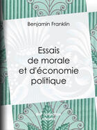 Couverture du livre « Essais de morale et d'économie politique » de Benjamin Franklin et Edouard Laboulaye aux éditions Epagine