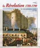 Couverture du livre « La Révolution 1788-1790 ; les 3 premières années » de Gilles Boue aux éditions Histoire Et Collections