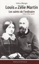 Couverture du livre « Louis et Zélie Martin ; les saints de l'ordinaire » de Helene Mongin aux éditions Emmanuel