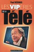 Couverture du livre « Les vipères de la télé » de Paul Wermus aux éditions Editions Du Moment