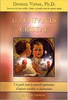 Couverture du livre « Les enfants cristal ; un guide pour la nouvelle génération d'enfants sensibles et clairvoyants » de Doreen Virtue aux éditions Exergue