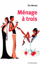 Couverture du livre « Ménage à trois » de Eric Mouzat aux éditions La Musardine