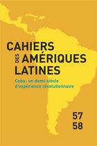 Couverture du livre « Cahiers des ameriques latines, 57-58, 2008. cuba : un demi-siecle d'e xperience revolutionnaire » de Auteurs Divers aux éditions Iheal