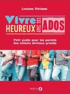 Couverture du livre « Vivre heureux avec ses ados ; petit guide pour les parents des enfants devenus grands » de Louison Nielman aux éditions Macha Publishing