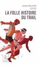 Couverture du livre « La folle histoire du trail » de Jean-Philippe Lefief aux éditions Paulsen Guerin