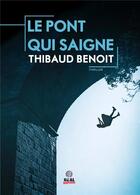 Couverture du livre « Le pont qui saigne » de Thibaud Benoit aux éditions Alter Real