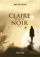 Couverture du livre « Claire dans le noir » de Bruno Payen aux éditions Spinelle