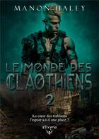 Couverture du livre « Le monde des Claothiens - 2 » de Manon Haley aux éditions Elixyria