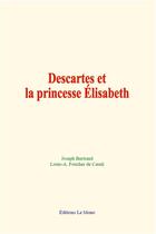 Couverture du livre « Descartes et la princesse elisabeth » de Joseph Bertrand aux éditions Le Mono