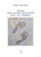 Couverture du livre « Comme des pieds mouilles sur le ciment » de Voeltzel Anne aux éditions Les Editions Absolues