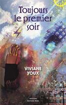 Couverture du livre « Toujours le premier soir » de Viviane Youx aux éditions Editions Maia