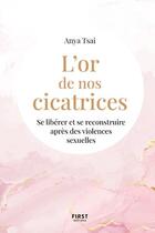 Couverture du livre « L'or de nos cicatrices : se libérer et se reconstruire après des violences sexuelles » de Anya Tsai aux éditions First