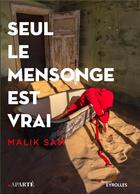 Couverture du livre « Seul le mensonge est vrai » de Malik Sam aux éditions Eyrolles