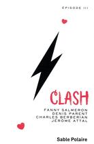 Couverture du livre « Clash t.3 » de Denis Parent et Fanny Salmeron et Anna Rozen et Jerome Attal aux éditions Sable Polaire