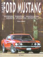 Couverture du livre « Ford mustang - historique, evolution, identification, conduite, utilisation, entretien » de Thibaut Amant aux éditions Etai