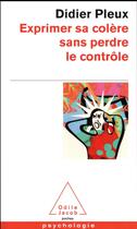 Couverture du livre « Exprimer sa colère sans perdre le contrôle » de Didier Pleux aux éditions Odile Jacob