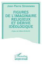 Couverture du livre « Figures de l'imaginaire religieux et dérive ideologiq » de Jean-Pierre Sironneau aux éditions L'harmattan