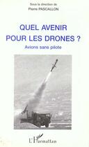 Couverture du livre « Quel avenir pour les drones ? » de Pierre Pascallon aux éditions L'harmattan