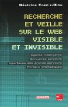 Couverture du livre « Recherche et veille sur le web visible et invisible » de Béatrice Foenix-Riou aux éditions Tec Et Doc