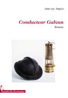 Couverture du livre « Conducteur Galvan » de Jean-Luc Seguin aux éditions Societe Des Ecrivains