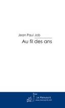 Couverture du livre « Au fil des ans » de Jean Paul Job aux éditions Le Manuscrit