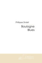 Couverture du livre « Boulogne blues ; le blues rythme sa vie » de Dralet Philippe aux éditions Le Manuscrit