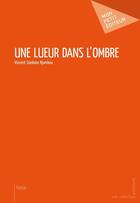 Couverture du livre « Une lueur dans l'ombre » de Siankam Njambou Vinc aux éditions Mon Petit Editeur