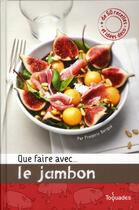 Couverture du livre « Que faire avec... le jambon » de Frederic Berque aux éditions First