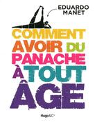 Couverture du livre « Comment avoir du panache à tout âge » de Eduardo Manet aux éditions Hugo Document