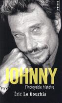 Couverture du livre « Johnny ; l'incroyable histoire » de Eric Le Bourhis aux éditions Points