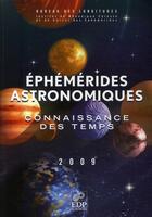 Couverture du livre « Éphémérides astronomiques 2009 ; connaissance des temps » de  aux éditions Edp Sciences