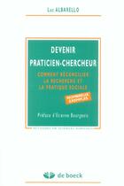 Couverture du livre « Devenir praticien-chercheur - comment reconcilier la recherche et la pratique sociale » de Luc Albarello aux éditions De Boeck Superieur