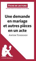 Couverture du livre « Fiche de lecture : une demande en mariage et autres pièces en un acte, de Anton Tchekhov ; analyse complète de l'oeuvre et résumé » de Dominique Coutant-Defer aux éditions Lepetitlitteraire.fr