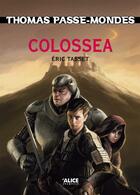 Couverture du livre « Thomas passe-mondes Tome 3 ; Colossea » de Eric Tasset aux éditions Alice Fantasy