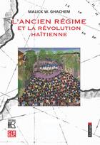 Couverture du livre « L'Ancien Régime et la Révolution haïtienne » de Malick Ghachem aux éditions Karthala