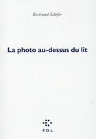 Couverture du livre « La photo au-dessus du lit » de Bertrand Schefer aux éditions P.o.l