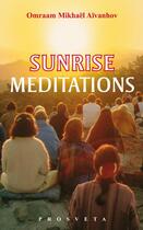 Couverture du livre « Sunrise Meditations » de Omraam Mikhael Aivanhov aux éditions Prosveta
