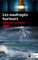 Couverture du livre « Les naufragés hurleurs » de Christian Carayon aux éditions Les Nouveaux Auteurs