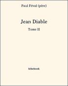 Couverture du livre « Jean Diable - Tome II » de Paul Féval (père) aux éditions Bibebook