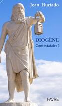 Couverture du livre « Diogène » de Jean Hurtado aux éditions Favre