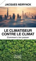 Couverture du livre « Le climatiseur contre le climat : Comment s'en passer » de Jacques Neirynck aux éditions Favre