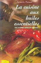Couverture du livre « Cuisine Aux Huiles Essentielles (La) » de Aymeric Pataud aux éditions Ambre
