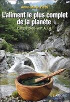 Couverture du livre « L'aliment le plus complet de la planète ; l'algue bleu-vert AFA » de Anne-Marie Pietri aux éditions Lanore