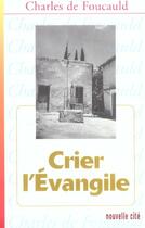 Couverture du livre « Crier l'evangile » de Charles De Foucauld aux éditions Nouvelle Cite