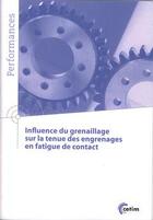 Couverture du livre « Influence du grenaillage sur la tenue des engrenages en fatigue de contact coll performances 9q178 » de  aux éditions Cetim