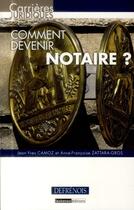 Couverture du livre « Comment devenir notaire ? » de Jean-Yves Camoz et Anne-Francoise Zattara-Gros aux éditions Defrenois