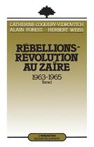 Couverture du livre « Rebellions - révolution au Zaïre Tome 1 ; 1963-1965 » de Catherine Coquery-Vidrovitch et Herbert Weiss et Alain Forest aux éditions L'harmattan