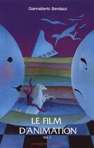 Couverture du livre « Le film d'animation t.1 » de Bendazzi G aux éditions La Pensee Sauvage Editions