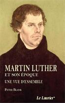 Couverture du livre « Martin Luther et son époque ; une vue d'ensemble » de Peter Blank aux éditions Le Laurier